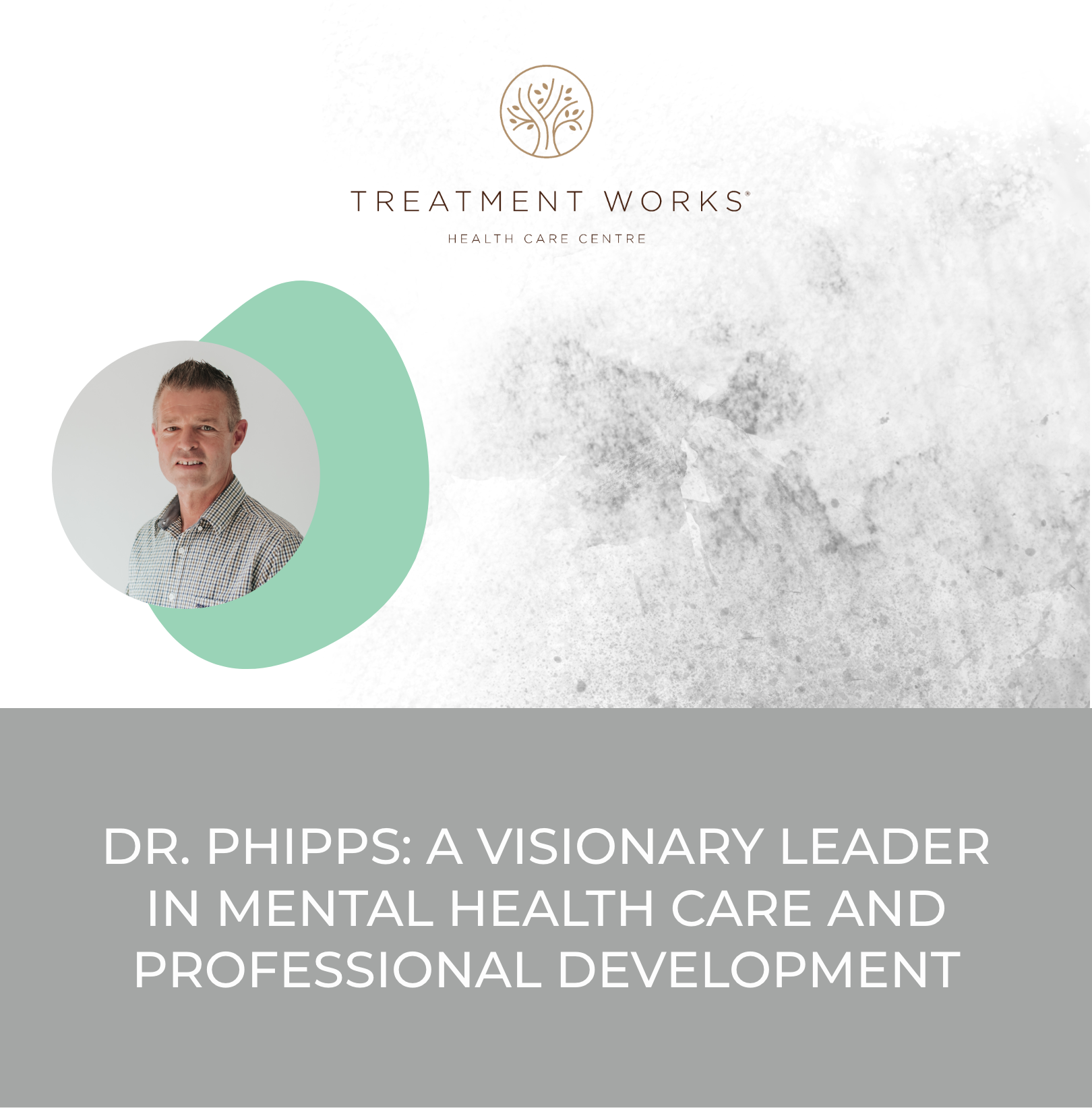 Dr Phipps Treatment Works, visionary leader in health care and professional development