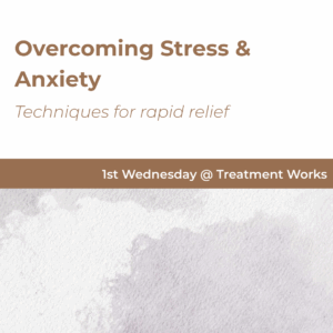 Overcoming Stress & Anxiety Workshop at Treatment Works