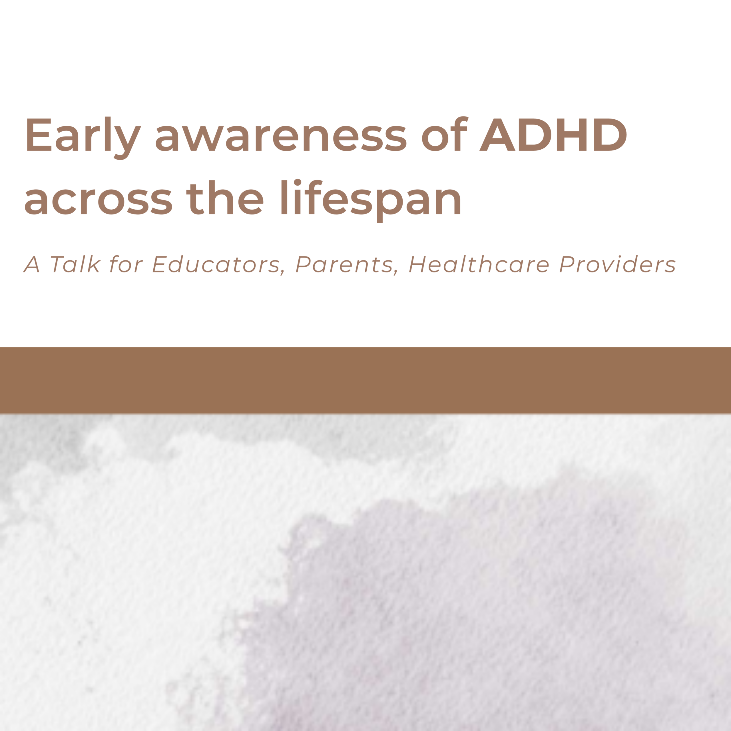 Unexpressed Potential: Early awareness of ADHD across the lifespan